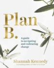 Image for Plan B  : a guide to navigating and embracing change