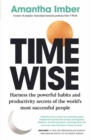 Image for Time wise  : harness the powerful habits and productivity secrets of the world&#39;s most successful people