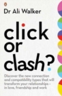 Image for Click or clash?  : discover the new connection and compatibility types that will transform your relationships - in love, friendship and work