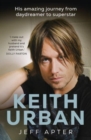 Image for Keith Urban  : his amazing journey from daydreamer to superstar