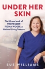Image for Under her skin  : the life and work of Professor Fiona Wood AM, National Living Treasure