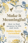 Image for Make it Meaningful: Finding Purpose in Life and Work