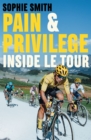 Image for Pain and privilege  : inside Le Tour