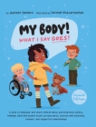 Image for My Body! What I Say Goes! 2nd Edition : Teach children about body safety, safe and unsafe touch, private parts, consent, respect, secrets and surprises