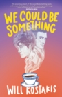 Image for We could be something