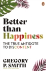 Image for Better Than Happiness: The True Antidote to Discontent