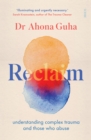 Image for Reclaim: understanding complex trauma and those who abuse