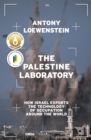 Image for Palestine Laboratory: how Israel exports the technology of occupation around the world