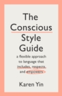 Image for Conscious Style Guide: a flexible approach to language that includes, respects, and empowers
