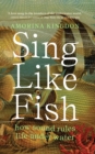 Image for Sing Like Fish: How Sound Rules Life Under Water