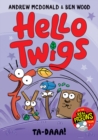 Image for Hello Twigs, Ta-Daaa!
