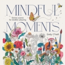 Image for Mindful Moments : Serene Scenes for Mindful Colouring