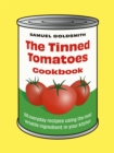 Image for The tinned tomatoes cookbook  : 100 everyday recipes using the most versatile ingredient in your kitchen
