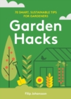 Image for Garden hacks  : 70 smart, sustainable tips for gardeners
