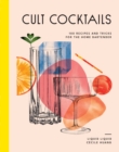 Image for Cult Cocktails : 100 recipes and tricks for the home bartender