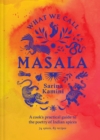 Image for What We Call Masala | A cook&#39;s practical guide to the poetry of Indian spices