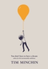 Image for You Don&#39;t Have To Have A Dream: Advice for the Incrementally Ambitious