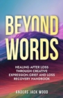 Image for Beyond Words:Healing After Loss Through Creative Expression-Grief and Loss Recovery Handbook: Workbook for the Grief Recovery Handbook