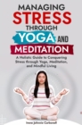Image for Managing Stress Through Yoga and Meditation: A Holistic Guide to Conquering Stress through Yoga, Meditation, and Mindful Living&amp;quote;