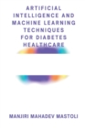 Image for Artificial Intelligence and Machine Learning Techniques for Diabetes Healthcare