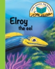 Image for Elroy the eel : Little stories, big lessons