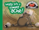 Image for Wally gets a tummy ache! : Little stories, big lessons