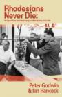 Image for Rhodesians never die  : the impact of war and political change on White Rhodesia