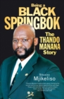 Image for Being a Black Springbok: The Thando Manana Story