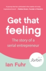 Image for Get That Feeling: The Story of the Serial Entrepreneur