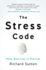 Image for The stress code : From surviving to thriving