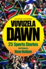 Image for Vuvuzela Dawn: 25 Sports Stories that Shaped a New Nation