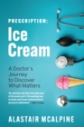 Image for Prescription: Ice Cream : A Doctor&#39;s Journey to Discover What Matters