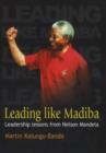 Image for Leading like Madiba  : lessons of leadership from Nelson Mandela