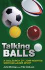 Image for Talking Balls: A collection of light-hearted writings about sport