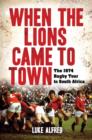 Image for When the Lions Came to Town: The 1974 rugby tour to South Africa