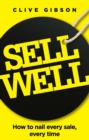 Image for Sell Well: How to nail every sale, every time