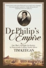 Image for Dr Philip&#39;s empire: one man&#39;s struggle for justice in nineteenth-century South Africa