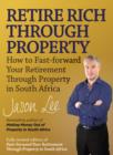 Image for Retire Rich Through Property: How to fast-forward your retirement through property in South Africa