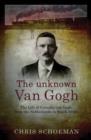 Image for The unknown van Gogh  : the life of Cornelis van Gogh, from the Netherlands to South Africa