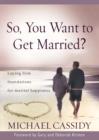 Image for So, You Want to Get Married? (eBook): Laying firm foundations for marital happiness