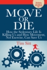 Image for Move or Die: How the sedentary life is killing us and how movement not exercise can save us
