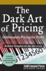 Image for Dark Art of Pricing: Deliberately Pricing for Profit