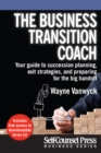 Image for Business Transition Coach: Your Guide to Succession Planning, Exit Strategies, and Preparing for the Big Handoff