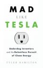 Image for Mad like Tesla  : underdog inventors and the relentless pursuit of clean energy