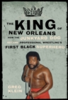 Image for The king of New Orleans  : how The Junkyard Dog became wrestling&#39;s first black superhero