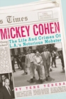Image for Mickey Cohen  : the life and crimes of L.A.&#39;s notorious mobster