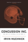 Image for Concussion Inc. : The End of Football As We Know It