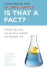 Image for Is that a fact?  : frauds, quacks, and the real science of everyday life