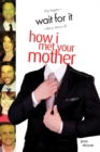 Image for Wait for it  : the legendary story of How I Met Your Mother - an unofficial guide
