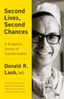 Image for Second Lives, Second Chances : A Surgeon&#39;s Stories of Transformation